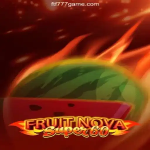 FruitNovaSuper60: Exploring the Thrills of the Game with FTF777