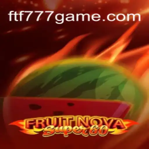 FruitNovaSuper60: Exploring the Thrills of the Game with FTF777